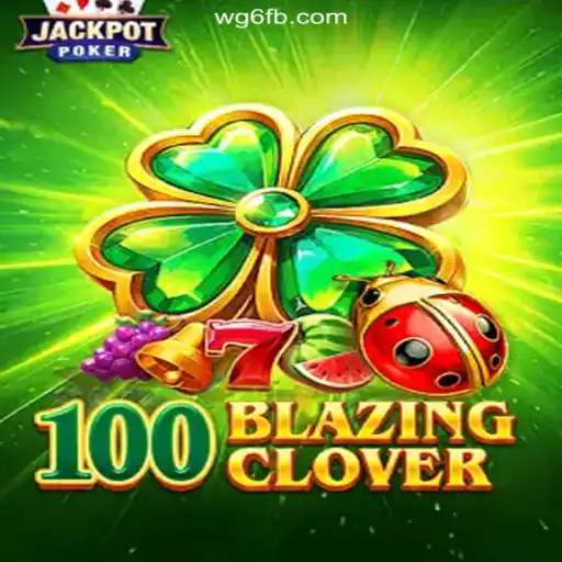 Discover the Thrilling World of 100BlazingClover on WG6.COM